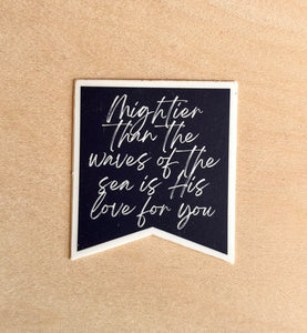 Mightier than the Waves of the sea is His love for me Vinyl Sticker