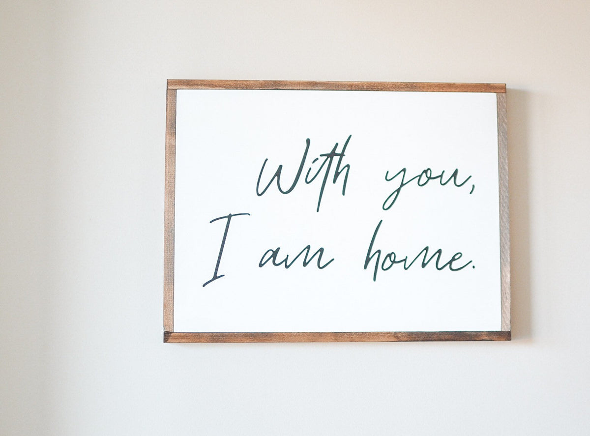 With you, I am Home Sign – Hope and Pine