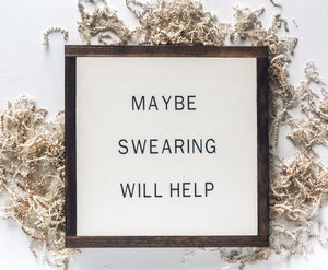 Maybe Swearing Will Help | Funny Sign | Modern Farmhouse Sign