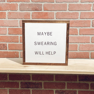 Maybe Swearing Will Help | Funny Sign | Modern Farmhouse Sign