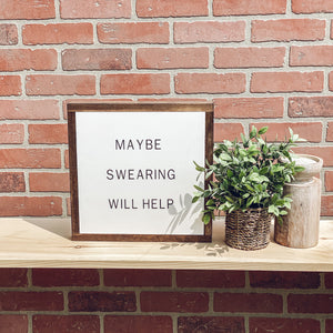 Maybe Swearing Will Help | Funny Sign | Modern Farmhouse Sign